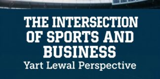 The Intersection of Sports and Business: A Legal Perspective The Intersection of Sports and Business: A Legal Perspective
