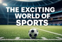 The Thrilling World of Sports: A Comprehensive Look at Current Events and Trends The Exciting World of Sports: An In-depth Examination of Current Events and Trends