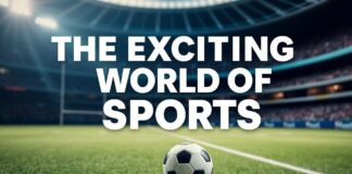 The Thrilling World of Sports: A Comprehensive Look at Current Events and Trends The Exciting World of Sports: An In-depth Examination of Current Events and Trends